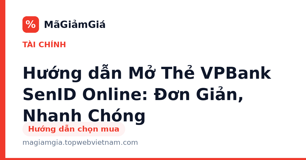 Hướng dẫn Mở Thẻ VPBank SenID Online: Đơn Giản, Nhanh Chóng