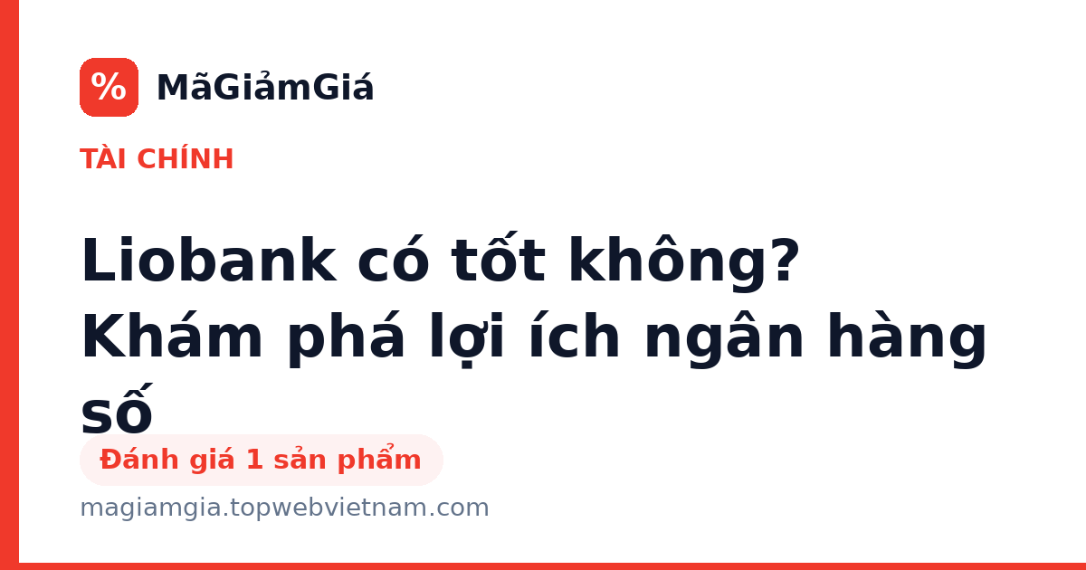 Liobank có tốt không? Khám phá lợi ích ngân hàng số