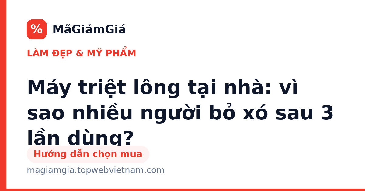 Máy triệt lông tại nhà: vì sao nhiều người bỏ xó sau 3 lần dùng?