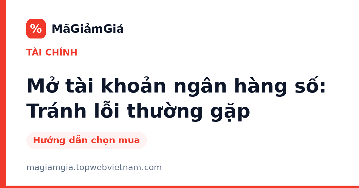 Mở tài khoản ngân hàng số: Tránh lỗi thường gặp