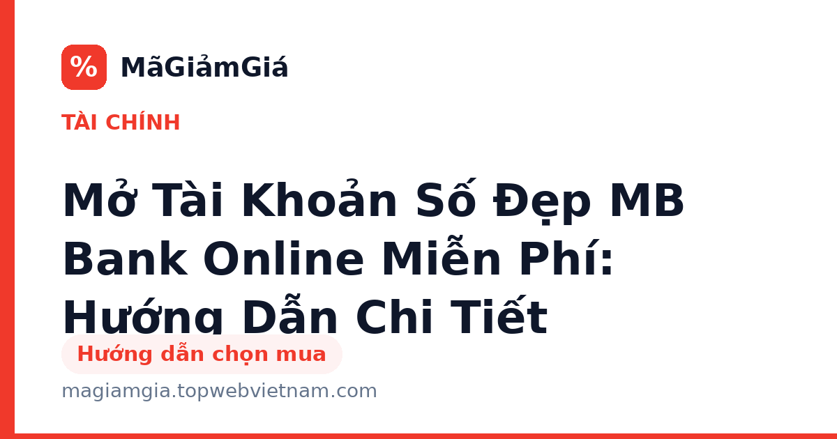 Mở Tài Khoản Số Đẹp MB Bank Online Miễn Phí: Hướng Dẫn Chi Tiết